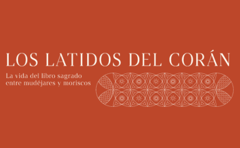Fotografía ilustrativa de la actividad Los latidos del Corán: la vida del texto sagrado entre mudéjares y moriscos